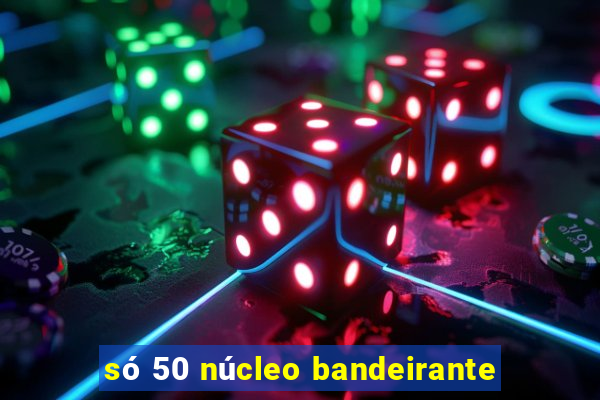 só 50 núcleo bandeirante